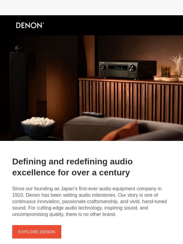 Explore Denon’s premium audio offerings and prepare to hear sound differently. email from Denon