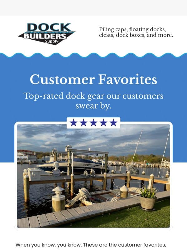 Top-rated gear our community swears by. email from Dock Builders Supply