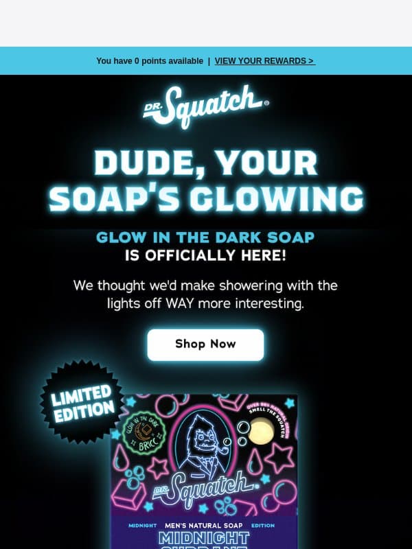 NEW! Glow in the Dark Soap is HERE email from Dr. Squatch