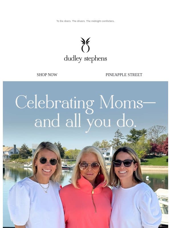 Celebrating Moms—and all you do. email from Dudley Stephens