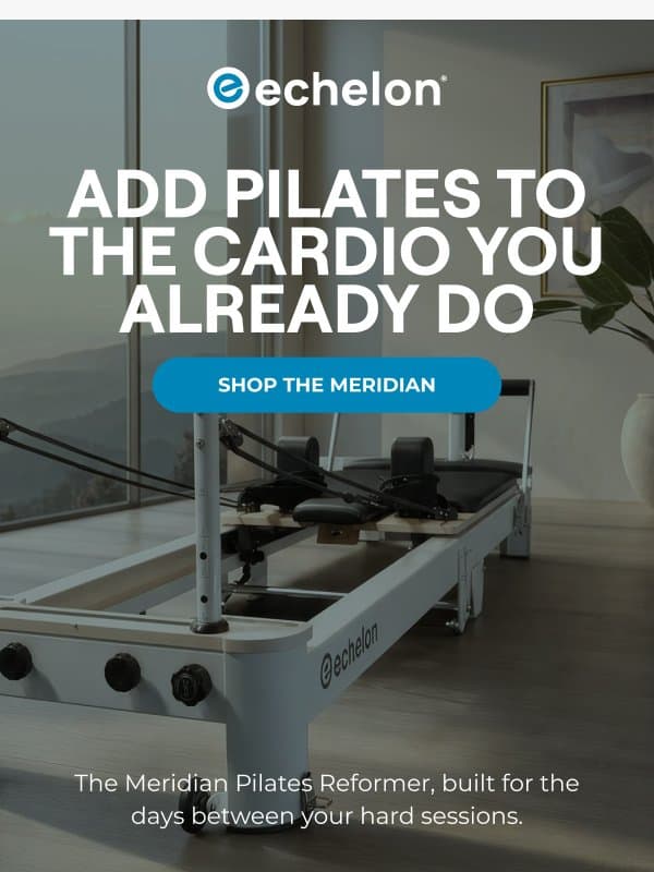 Meet the Meridian, made for you. email from Echelon Fitness