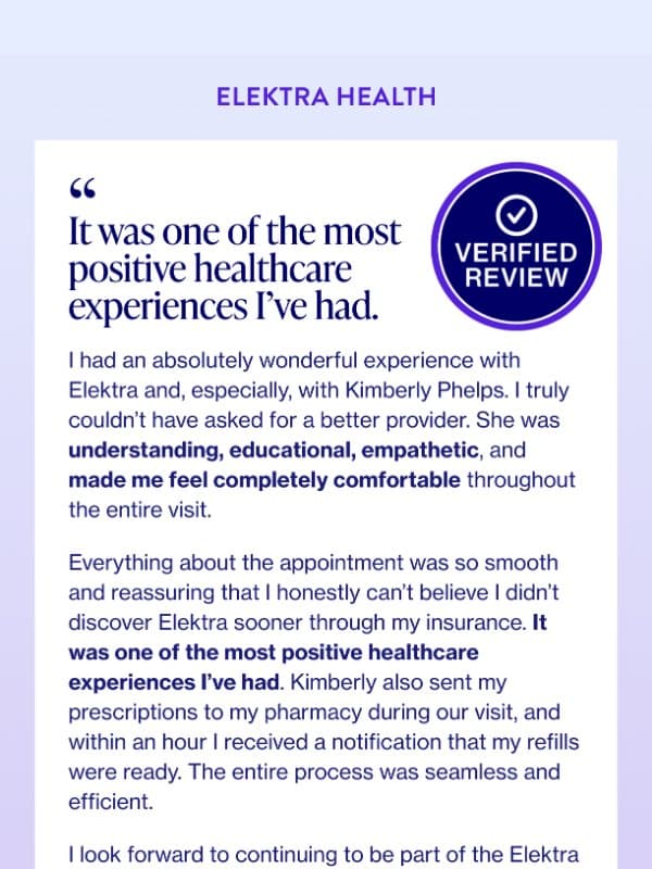 "One of the most positive healthcare experiences I've had." email from Elektra Health