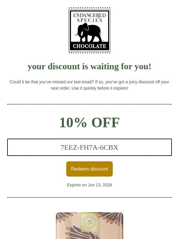 There’s 10% off discount waiting for you email from Endangered Species Chocolate