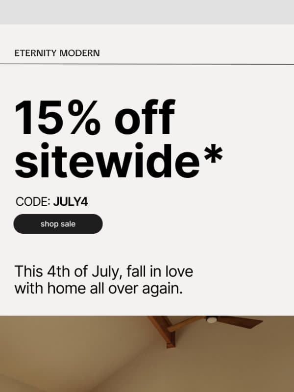 The 4th of July Sale. Fall in love with your space all over again. email from Eternity Modern