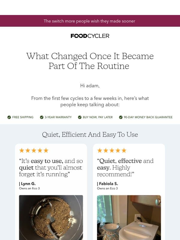 “My only regret? Not getting one sooner.” email from Food Cycler