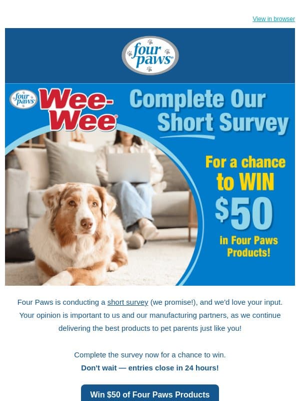 24 Hours Only 🐾 Share Your Opinion + Enter to Win! email from Four Paws
