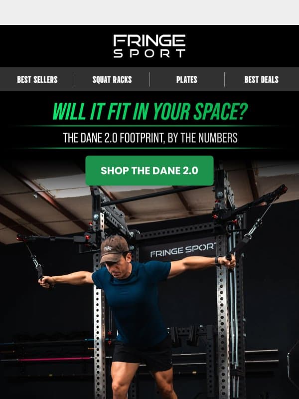 Will the Dane 2.0 fit your space? email from Fringe Sport