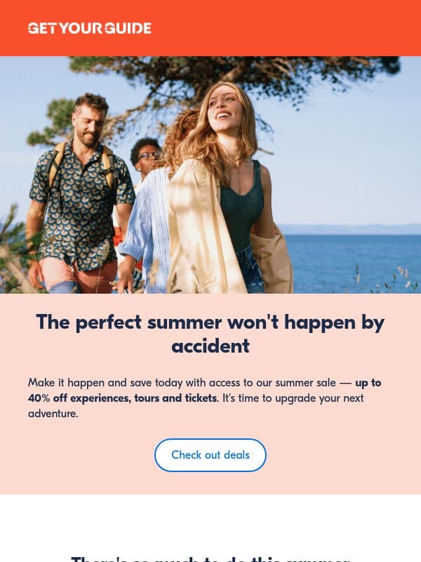 Plan your summer with up to 40% off ☀️ email from GetYourGuide