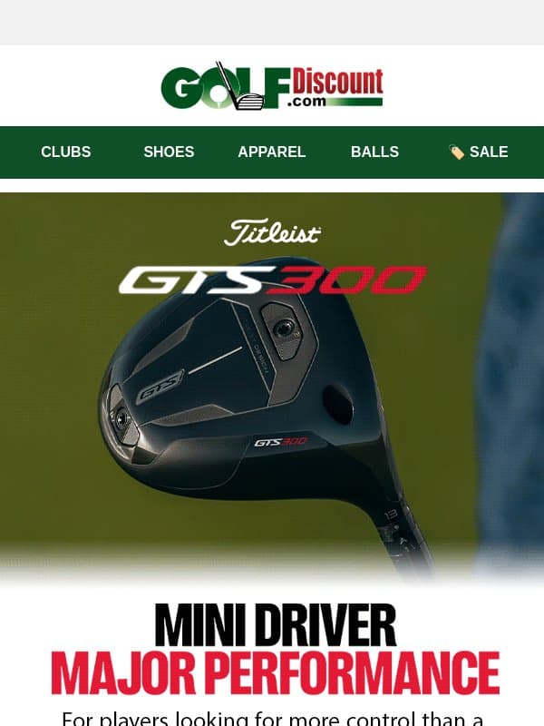 Mini Driver. Major Performance. Titleist GTS300 In Stock! email from Golf Discount