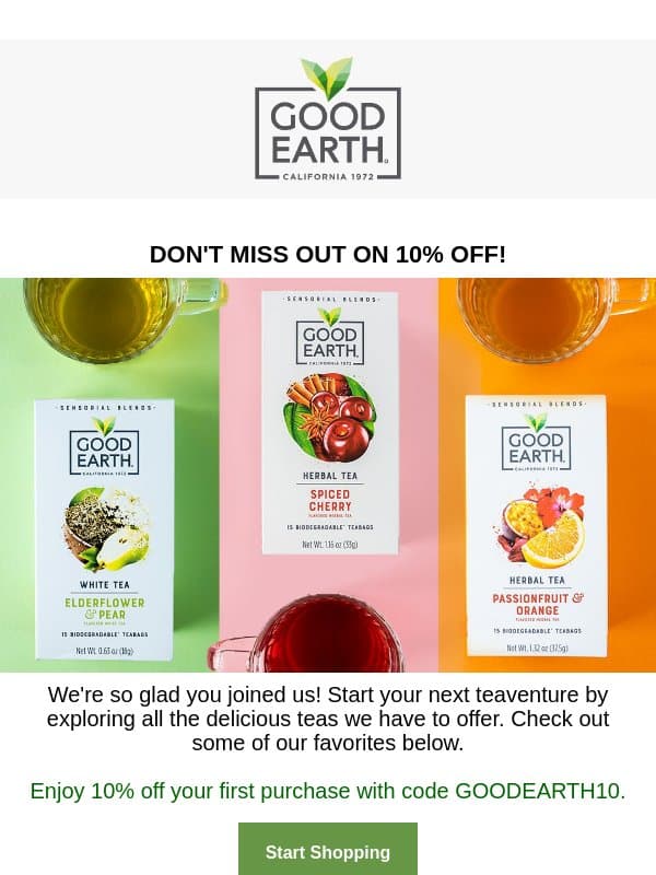Don't miss out on 10% off! email from Good Earth Tea