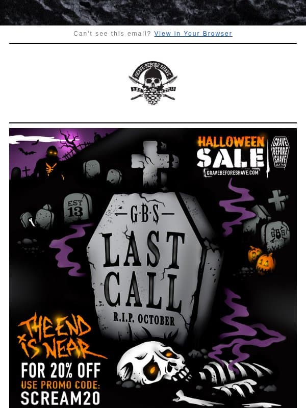 🎃THE END IS NEAR, 20% off ends @ midnight! tomorrow👻 email from Grave Before Shave