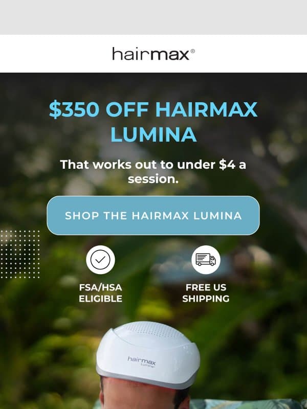 Under $4 a session for FDA-cleared laser light email from HairMax