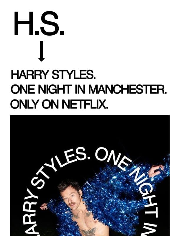One Night In Manchester. Only On Netflix. email from Harry Styles