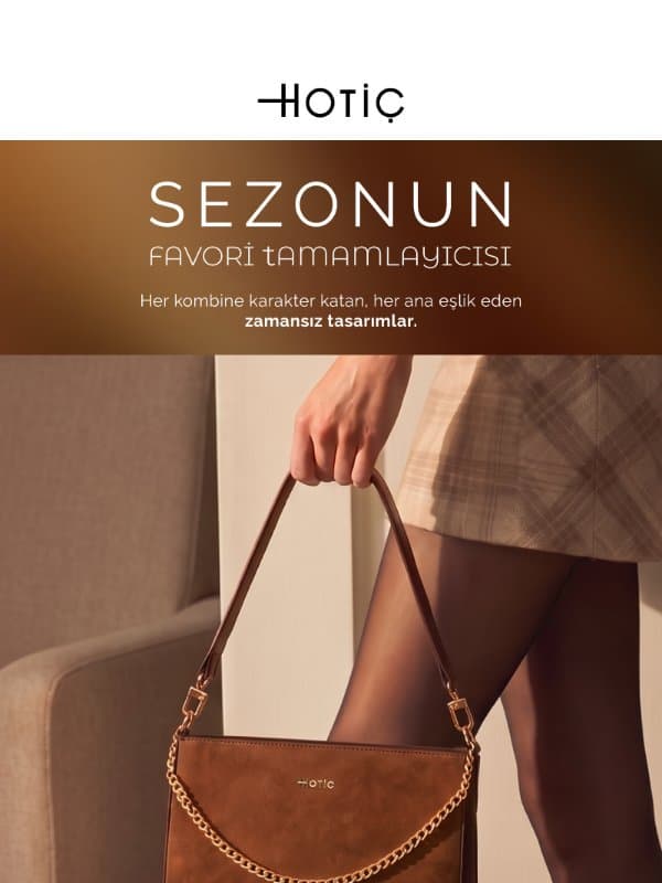 Zamansız Şıklığın İmzası: Sezonun Çantaları ✨ email from Hotiç