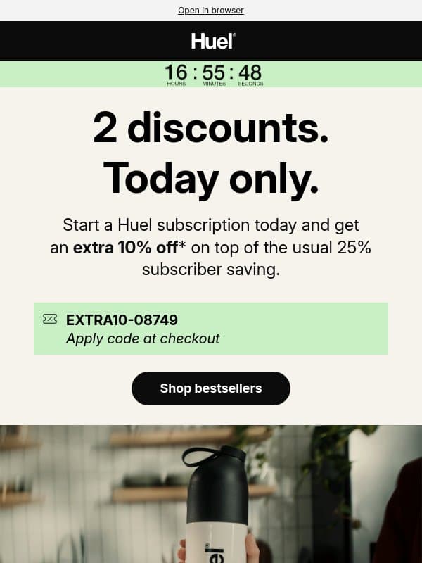 2 discounts. Today only. email from Huel
