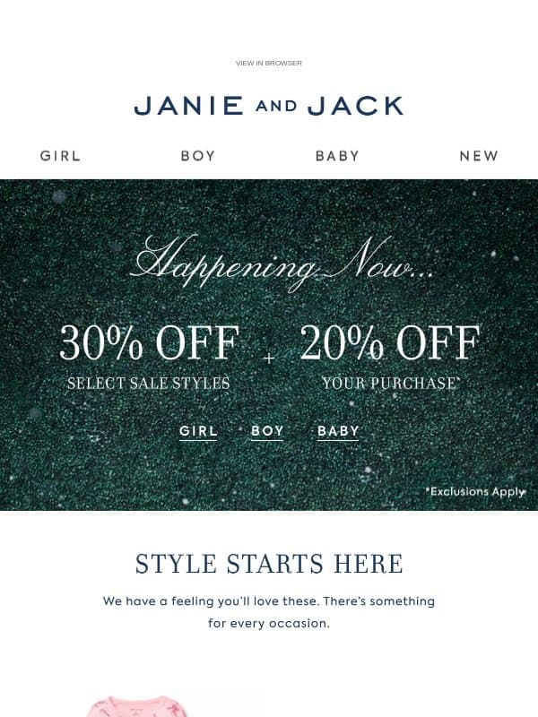 Happening now: 20% off + 30% off select styles email from Janie and Jack