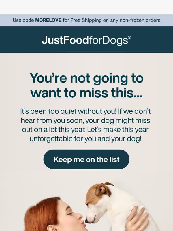 It's been too quiet without you! email from JustFoodForDogs