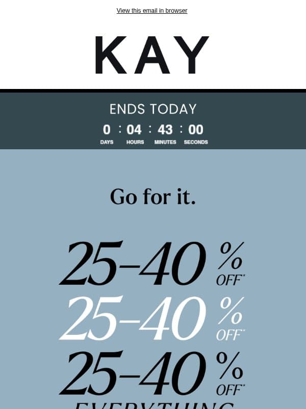 SALE! 25-40% OFF* + EXTRA 10% OFF* Select Styles email from Kay Jewelers