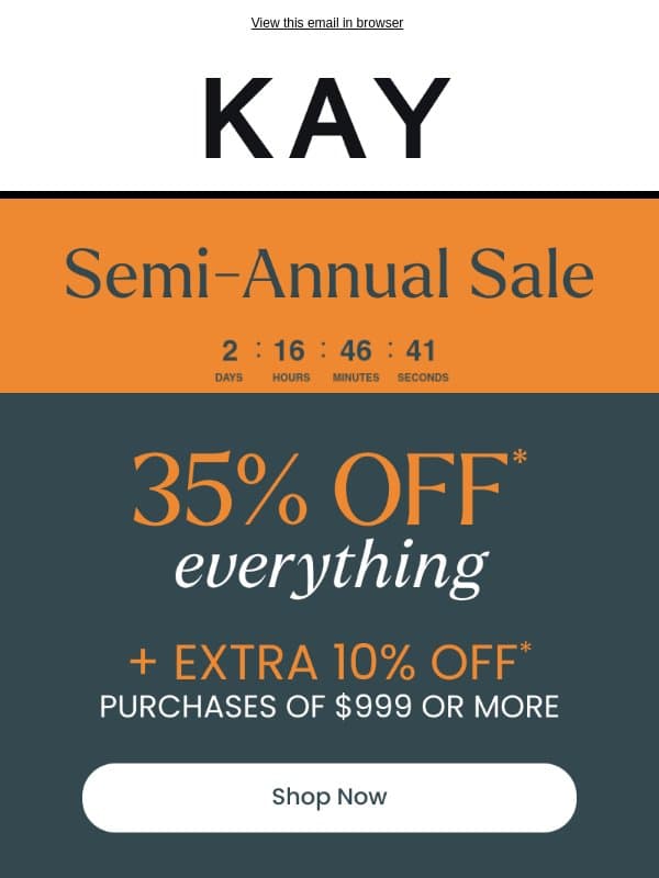 Shop 35% OFF* Select Styles + EXTRA 10% OFF* $999+ | Semi-Annual Sale email from Kay Jewelers