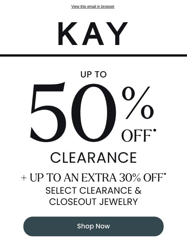 Up to 50% OFF• + Up to an EXTRA 30% OFF• Select Clearance & Closeout Jewelry email from Kay Jewelers