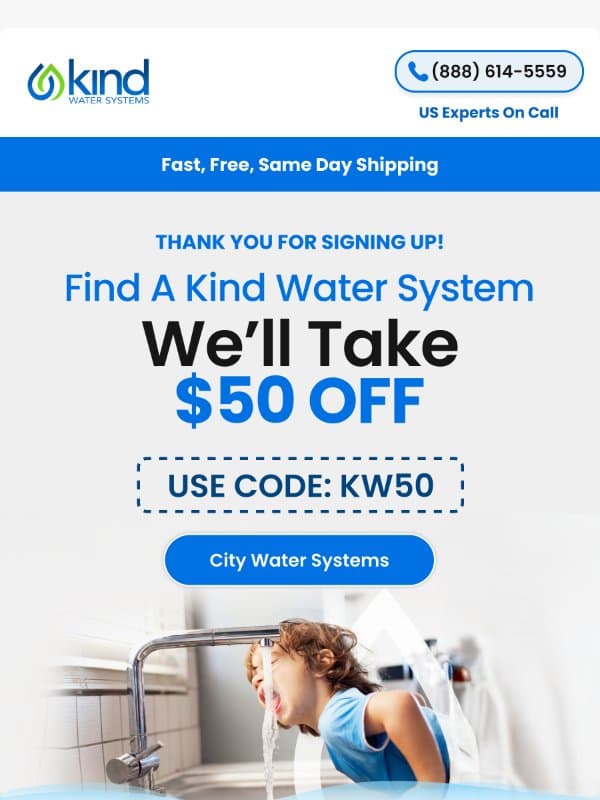 Welcome to Kind Water. Save $50 today email from Kind Water Systems