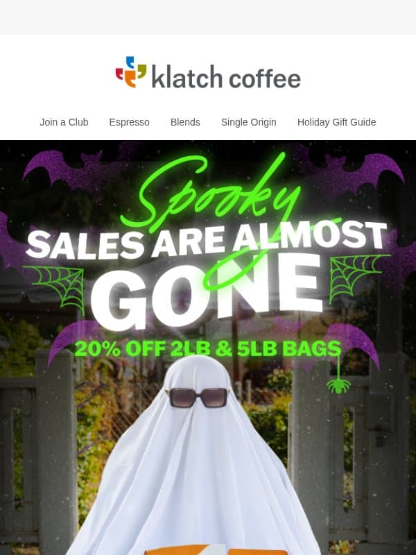 20% Off Select Coffees: Final Hours for Spooky Savings ๐ป ๐ email from Klatch Coffee