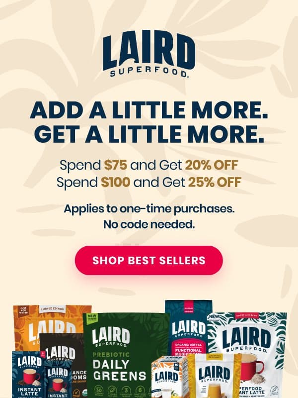 The more you add, the more you save email from Laird Superfood
