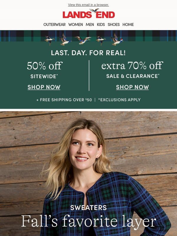 Last. Day. FOR REAL! 50% off sitewide ends tonight email from Lands' End