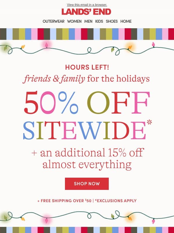 HOURS LEFT: 50% off + an extra 15% off almost everything email from Lands' End