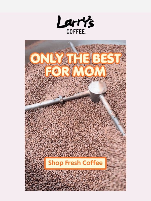Mom's Love Coffee email from Larry's Coffee Decaf