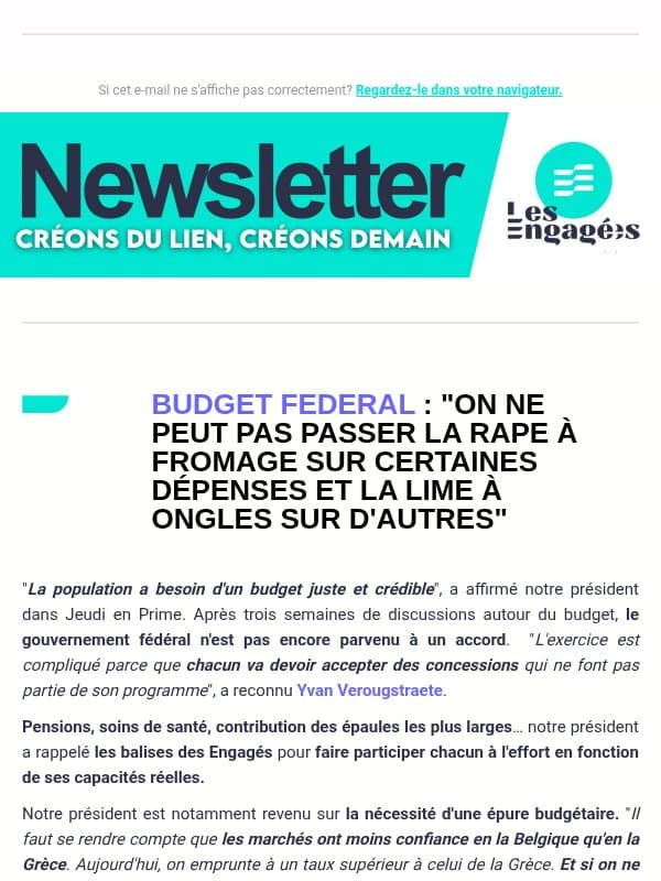 Yvan Verougstraete : "La population a besoin d'un budget juste et crédible" l Le gouvernement renforce la participation des jeunes aux décisions publiques l Un plan d'action pour rendre l'alimentation des Wallons plus saine email from Les Engagés