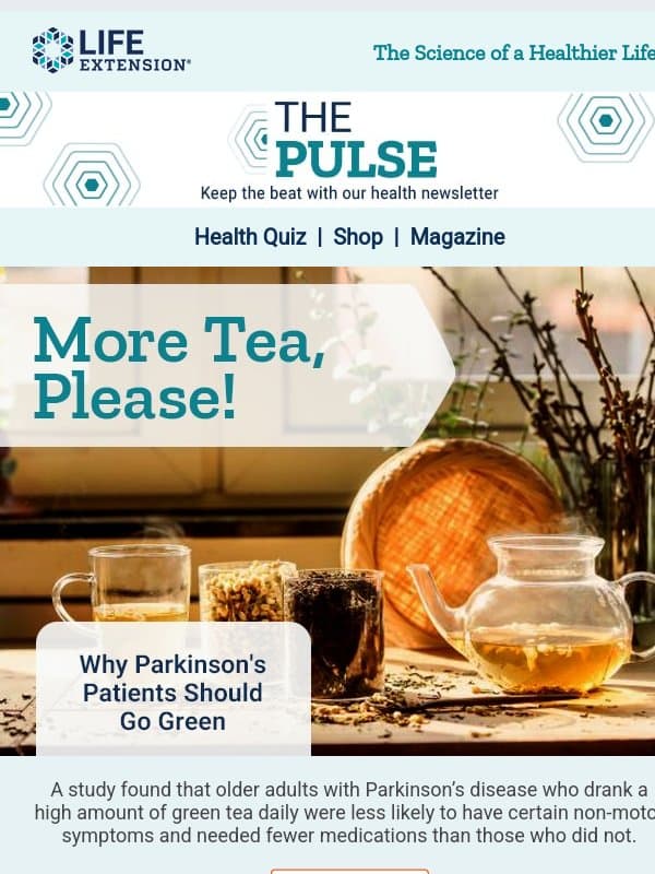 🍵 Green Tea Supports Parkinson’s Disease Wellness: Fewer Symptoms in Every Sip! email from Life Extension