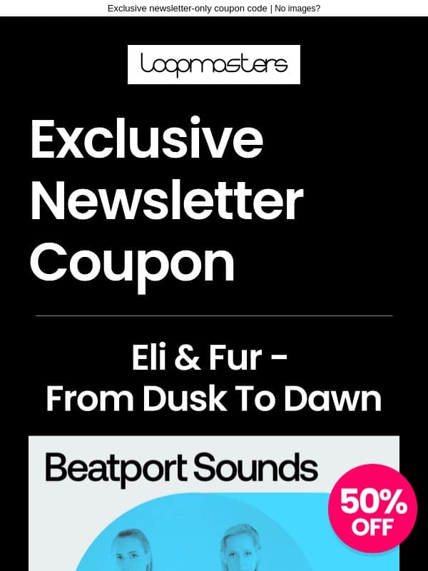Newsletter Exclusive: 50% Off Packs email from Loopmasters