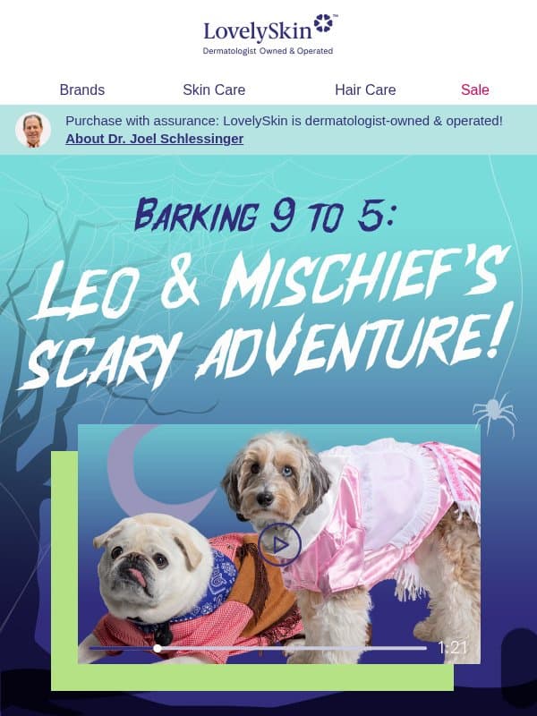 Barking 9-5 with Leo and Mischief & a scary Halloween video! email from LovelySkin