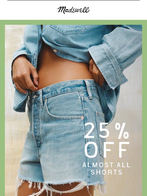 Enjoy 25% off almost all summer shorts email from Madewell