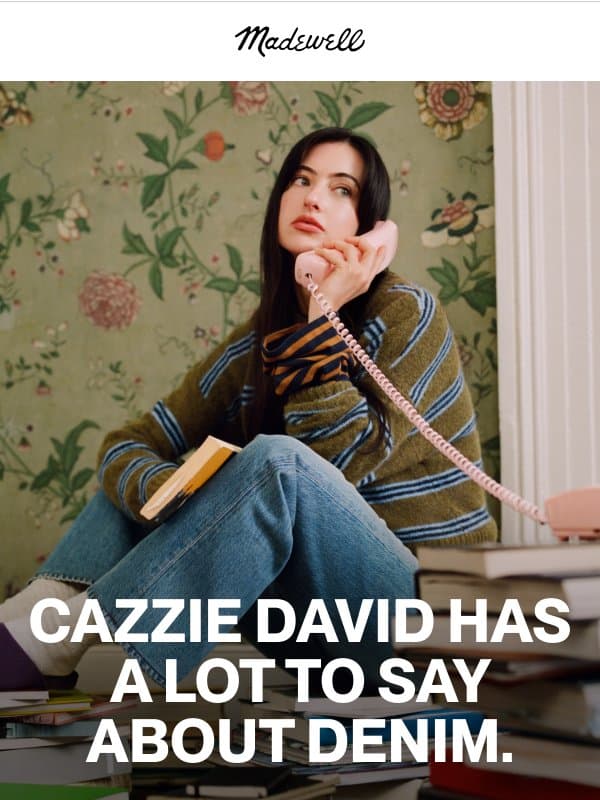 Cazzie has a lot to say about denim email from Madewell