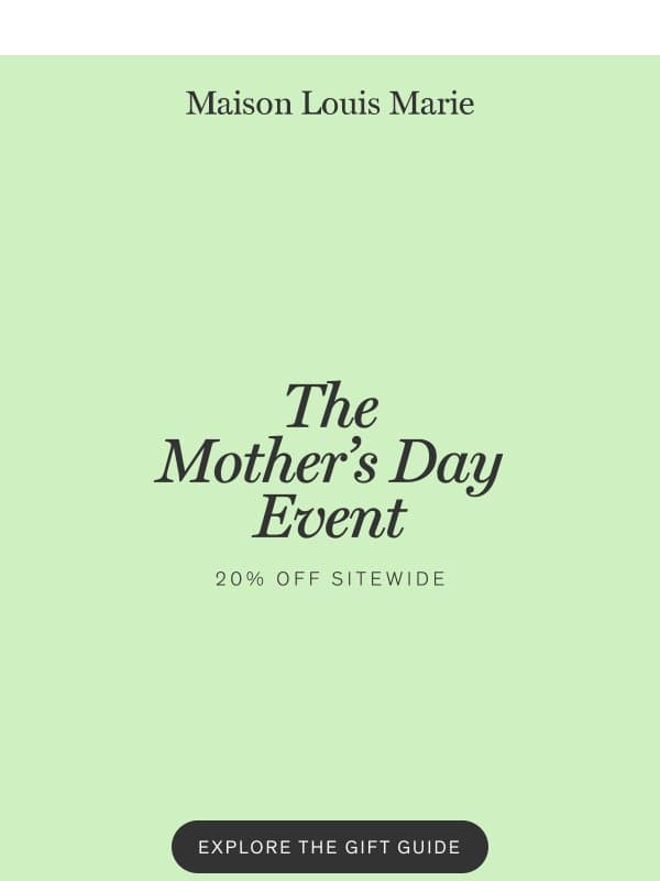 The Mother’s Day Event: 20% Off Sitewide email from Maison Louis Marie