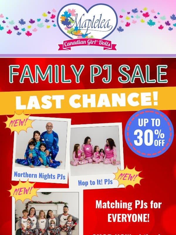 LAST CHANCE to shop the FAMILY PJ SALE!π¨ email from Maplelea