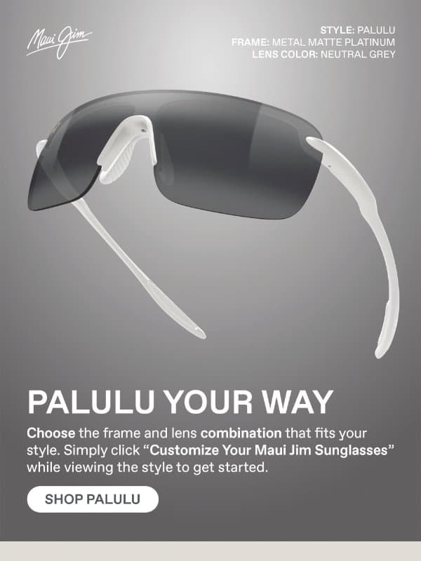 Palulu, Now Made Your Way email from Maui Jim