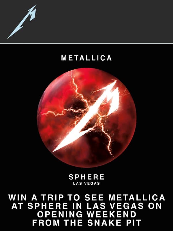 β‘ Win Snake Pit Passes for Opening Weekend at Sphere email from Metallica