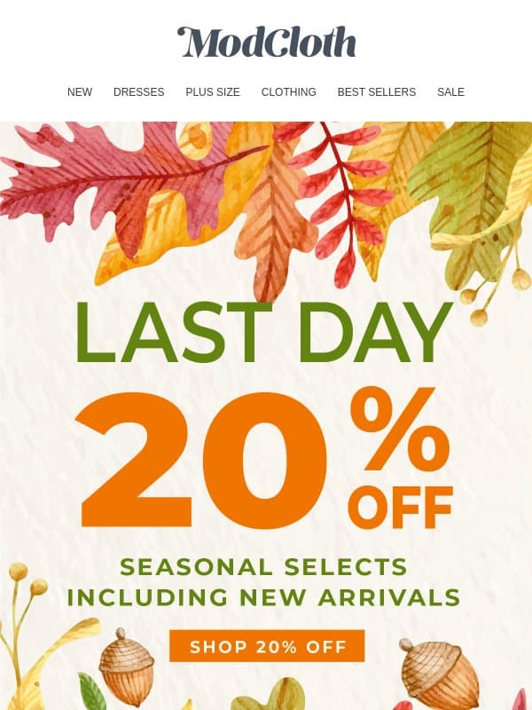 Last Call for 20% Off Your Season Faves 🍂 email from ModCloth