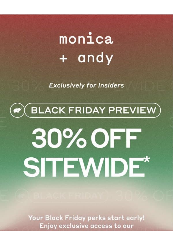 30% OFF 🖤 Black Friday Preview email from Monica + Andy