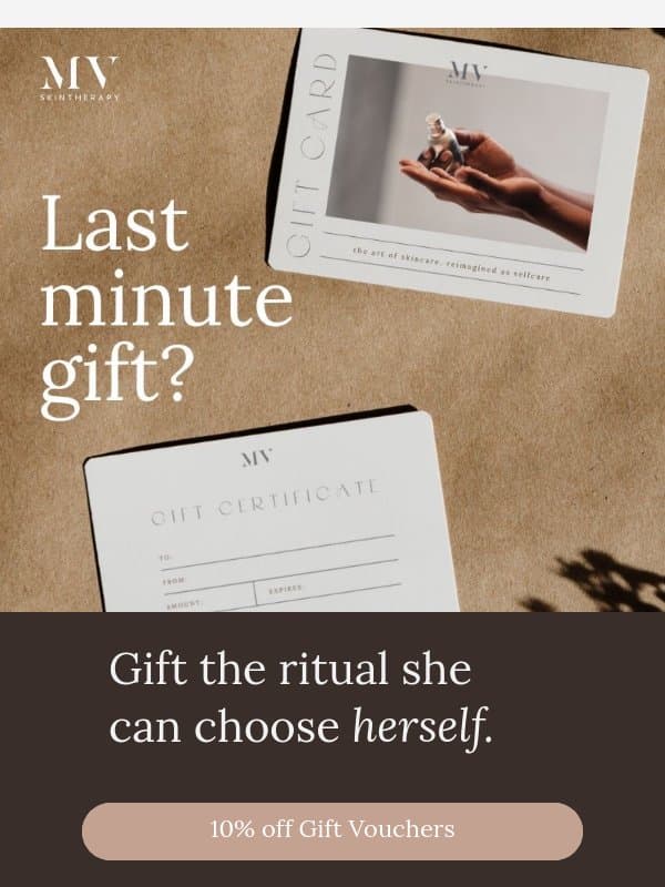 Last minute gift? Get it right NOW. email from MV Skintherapy