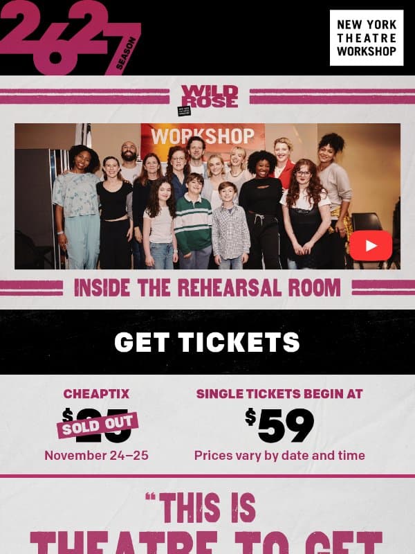 WILD ROSE is now in rehearsals email from New York Theatre Workshop