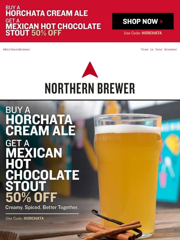Buy a Horchata Cream Ale and get a Mexican Hot Chocolate Stout 1/2 off. email from Northern Brewer