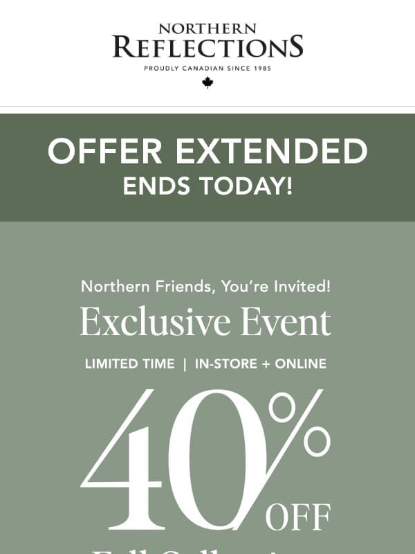 SURPRISE! Exclusive Event 40% OFF Held Over - Ends Today! email from Northern Reflections