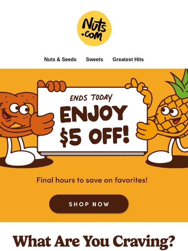 Last call for $5 off your snack haul! email from Nuts.com