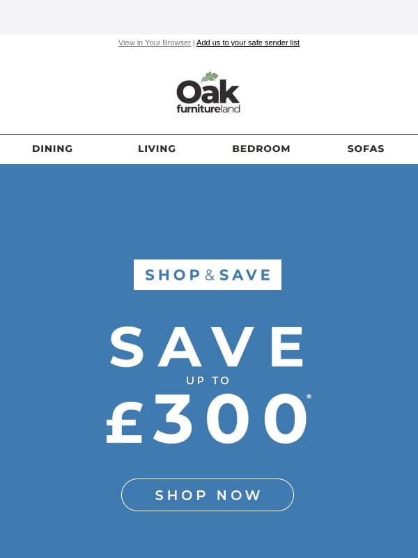 Up to an EXTRA £300 off sale prices⚡ email from Oak Furniture Land