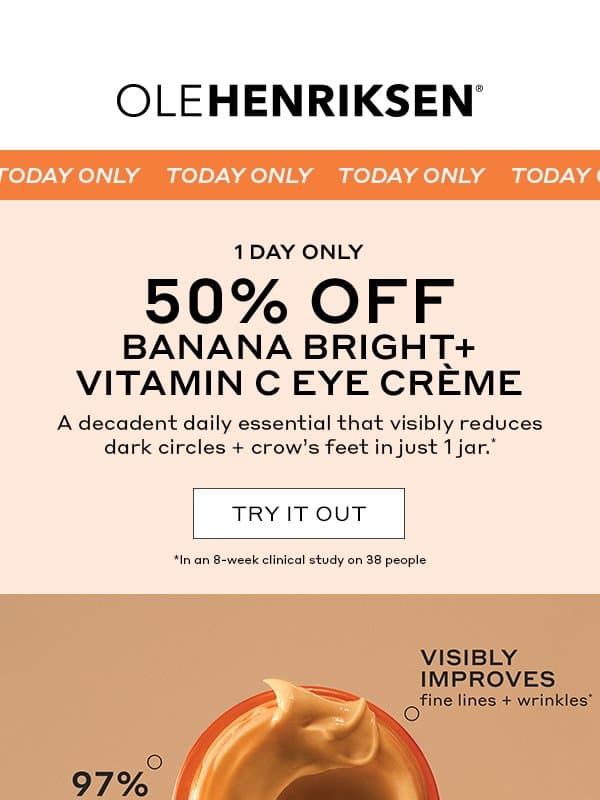 1 DAY ONLY: 50% off Banana Bright+ Eye Crème email from Ole Henriksen