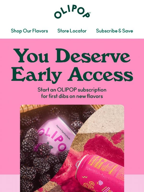 Psst... Subscribers Get Early Access ๐ email from Olipop